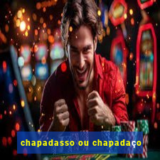 chapadasso ou chapadaço